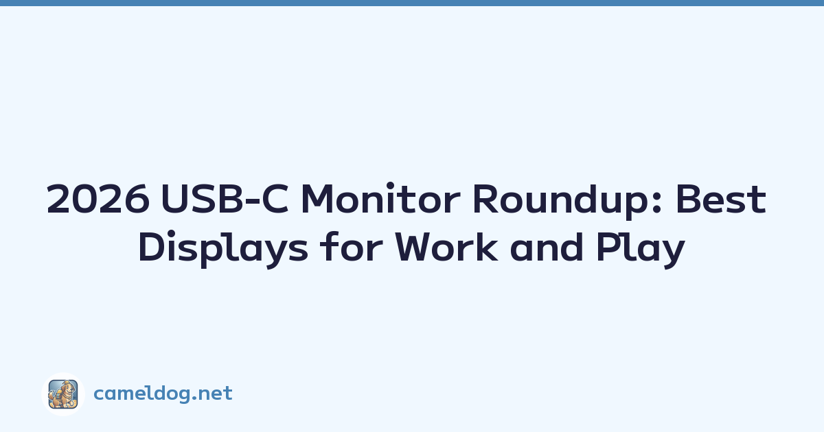 2026 USB-C Monitor Roundup: Best Displays for Work and Play