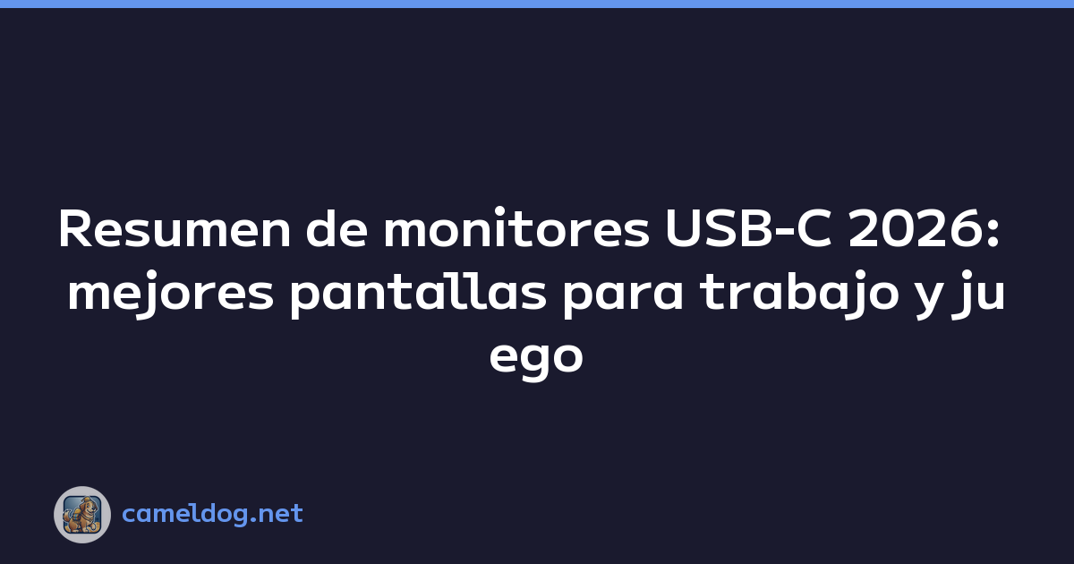 Resumen de monitores USB-C 2026: mejores pantallas para trabajo y juego