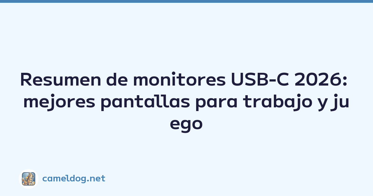 Resumen de monitores USB-C 2026: mejores pantallas para trabajo y juego