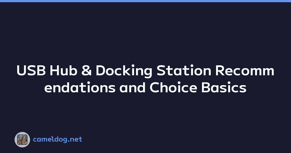 USB Hub & Docking Station Recommendations and Choice Basics